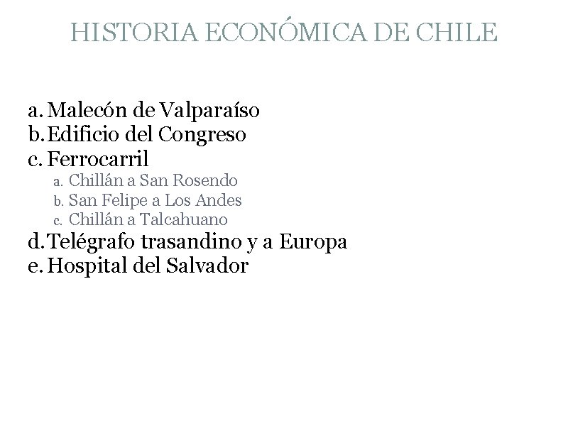 HISTORIA ECONÓMICA DE CHILE a. Malecón de Valparaíso b. Edificio del Congreso c. Ferrocarril