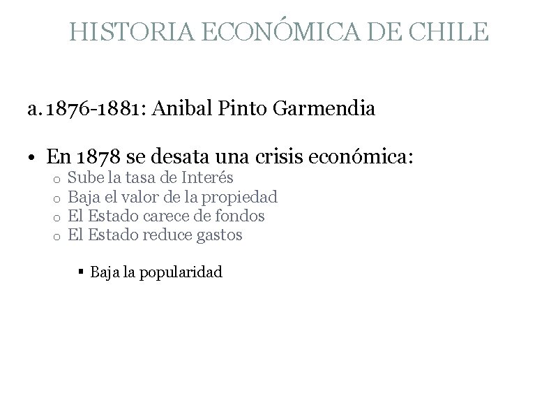 HISTORIA ECONÓMICA DE CHILE a. 1876 -1881: Anibal Pinto Garmendia • En 1878 se