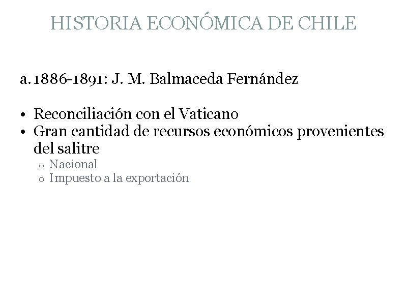 HISTORIA ECONÓMICA DE CHILE a. 1886 -1891: J. M. Balmaceda Fernández • Reconciliación con