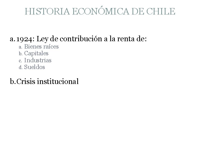 HISTORIA ECONÓMICA DE CHILE a. 1924: Ley de contribución a la renta de: a.