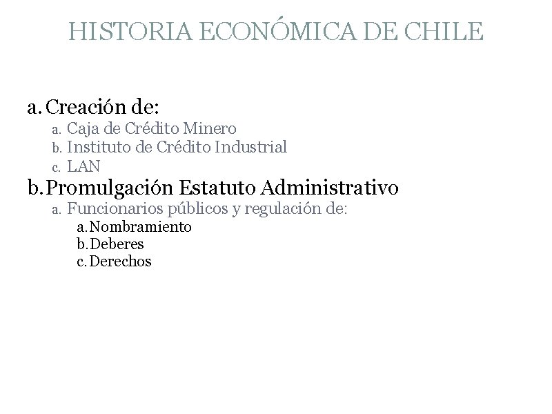 HISTORIA ECONÓMICA DE CHILE a. Creación de: a. b. c. Caja de Crédito Minero