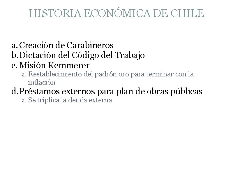 HISTORIA ECONÓMICA DE CHILE a. Creación de Carabineros b. Dictación del Código del Trabajo