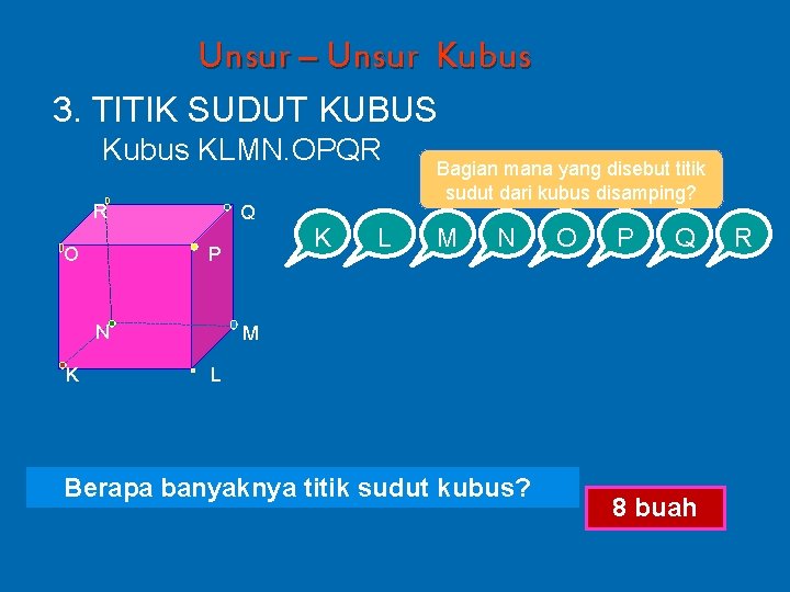 Unsur – Unsur Kubus 3. TITIK SUDUT KUBUS Kubus KLMN. OPQR R O Q