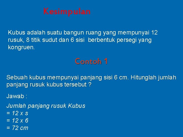 Kesimpulan Kubus adalah suatu bangun ruang yang mempunyai 12 rusuk, 8 titik sudut dan