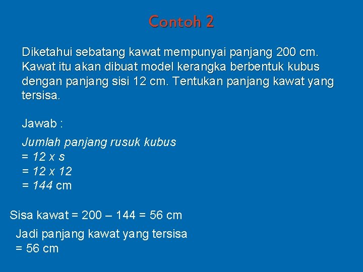 Contoh 2 Diketahui sebatang kawat mempunyai panjang 200 cm. Kawat itu akan dibuat model