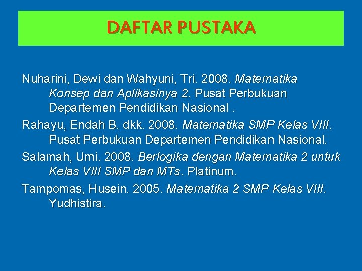 DAFTAR PUSTAKA Nuharini, Dewi dan Wahyuni, Tri. 2008. Matematika Konsep dan Aplikasinya 2. Pusat