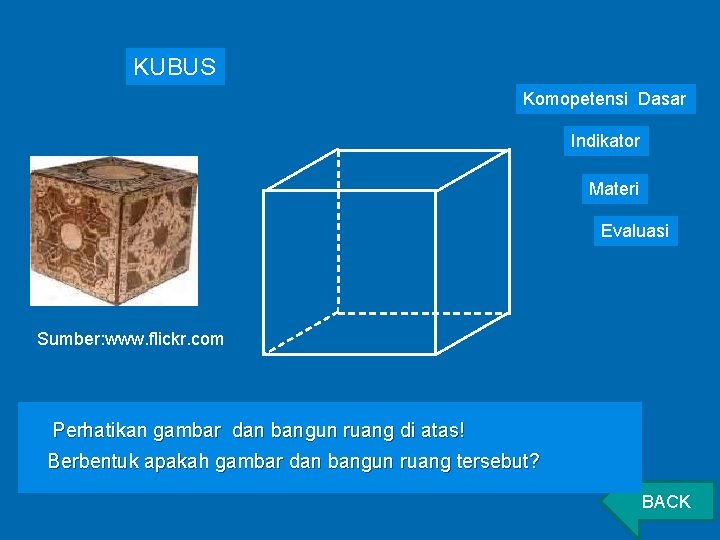 KUBUS Komopetensi Dasar Indikator Materi Evaluasi Sumber: www. flickr. com Perhatikan gambar dan bangun