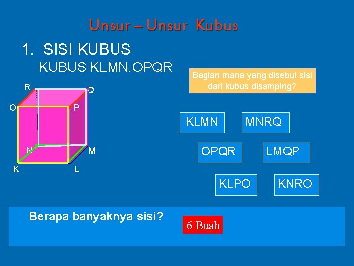 Unsur – Unsur Kubus 1. SISI KUBUS KLMN. OPQR R O Q Bagian mana