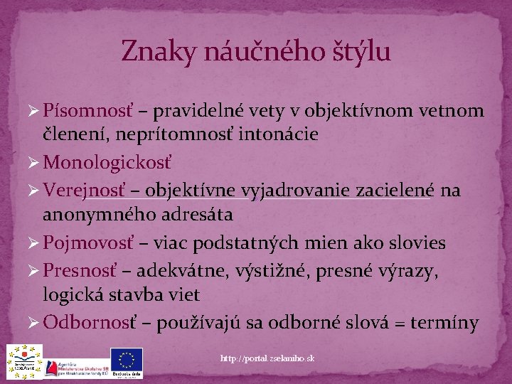 Znaky náučného štýlu Ø Písomnosť – pravidelné vety v objektívnom vetnom členení, neprítomnosť intonácie