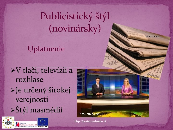 Publicistický štýl (novinársky) Ipravda. sk Uplatnenie ØV tlači, televízii a rozhlase ØJe určený širokej