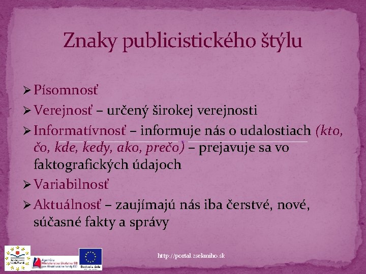 Znaky publicistického štýlu Ø Písomnosť Ø Verejnosť – určený širokej verejnosti Ø Informatívnosť –