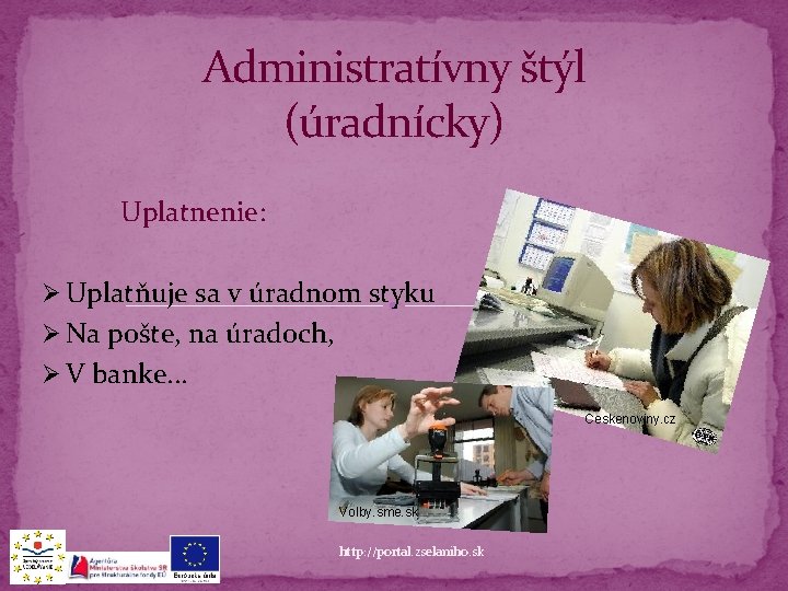 Administratívny štýl (úradnícky) Uplatnenie: Ø Uplatňuje sa v úradnom styku Ø Na pošte, na