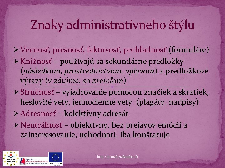 Znaky administratívneho štýlu Ø Vecnosť, presnosť, faktovosť, prehľadnosť (formuláre) Ø Knižnosť – používajú sa