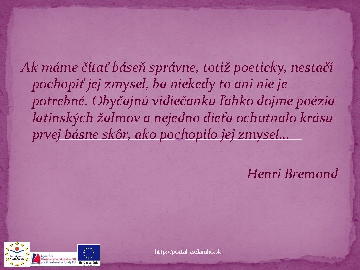 Ak máme čítať báseň správne, totiž poeticky, nestačí pochopiť jej zmysel, ba niekedy to