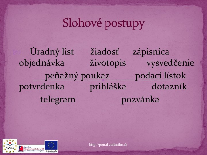 Slohové postupy Úradný list žiadosť zápisnica objednávka životopis vysvedčenie peňažný poukaz podací lístok potvrdenka