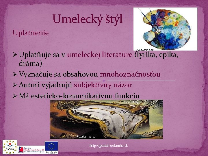 Umelecký štýl Uplatnenie Cvcdomino. sk Ø Uplatňuje sa v umeleckej literatúre (lyrika, epika, dráma)