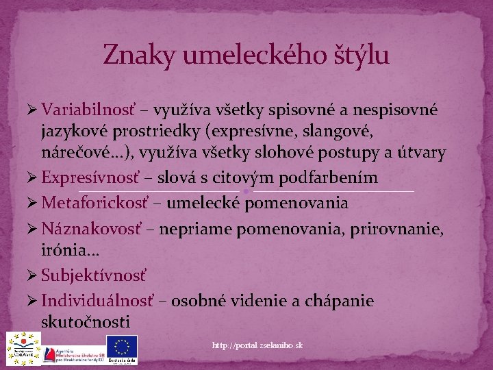 Znaky umeleckého štýlu Ø Variabilnosť – využíva všetky spisovné a nespisovné jazykové prostriedky (expresívne,