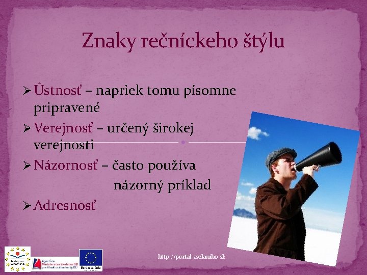 Znaky rečníckeho štýlu Ø Ústnosť – napriek tomu písomne pripravené Ø Verejnosť – určený