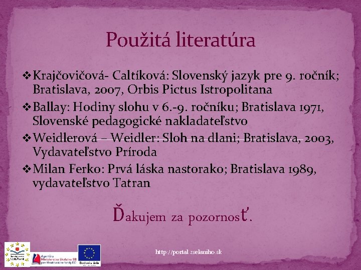 Použitá literatúra v Krajčovičová- Caltíková: Slovenský jazyk pre 9. ročník; Bratislava, 2007, Orbis Pictus