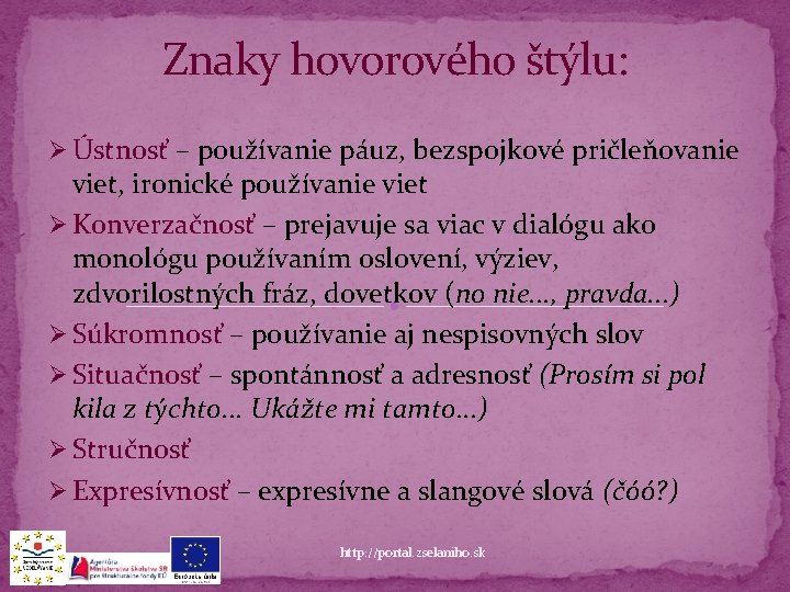 Znaky hovorového štýlu: Ø Ústnosť – používanie páuz, bezspojkové pričleňovanie viet, ironické používanie viet