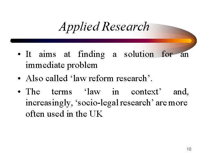 Applied Research • It aims at finding a solution for an immediate problem •