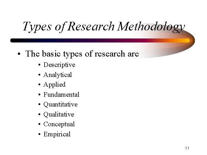 Types of Research Methodology • The basic types of research are • • Descriptive