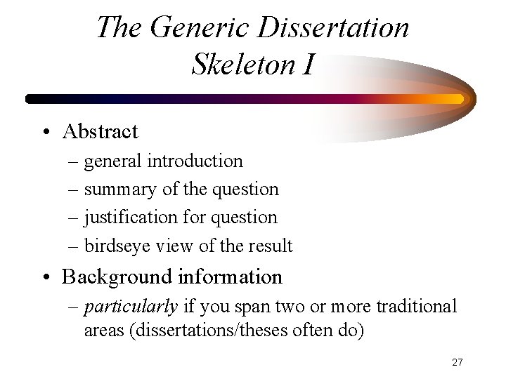 The Generic Dissertation Skeleton I • Abstract – general introduction – summary of the