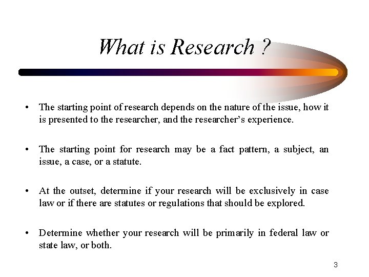 What is Research ? • The starting point of research depends on the nature