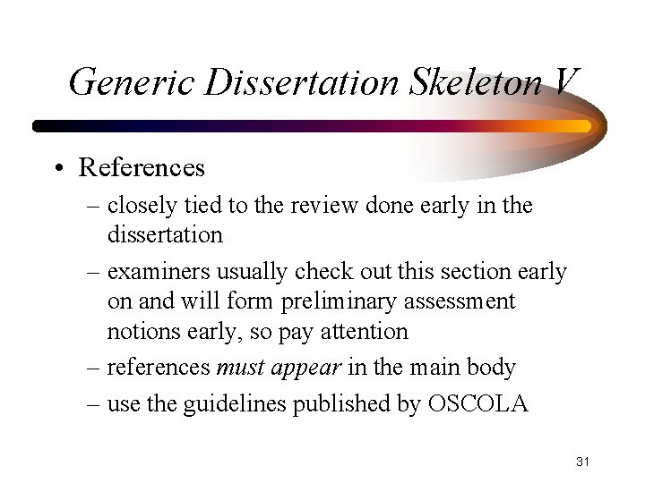Generic Dissertation Skeleton V • References – closely tied to the review done early
