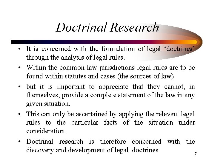 Doctrinal Research • It is concerned with the formulation of legal ‘doctrines’ through the