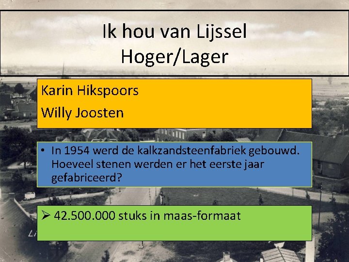 Ik hou van Lijssel Hoger/Lager Karin Hikspoors Willy Joosten • In 1954 werd de