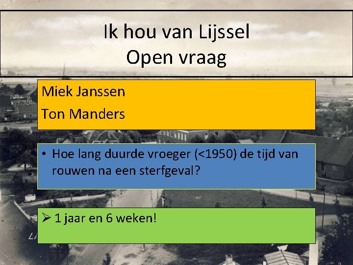 Ik hou van Lijssel Open vraag Miek Janssen Ton Manders • Hoe lang duurde