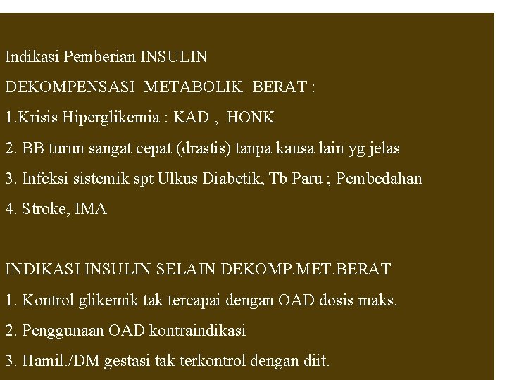 Indikasi Pemberian INSULIN DEKOMPENSASI METABOLIK BERAT : 1. Krisis Hiperglikemia : KAD , HONK