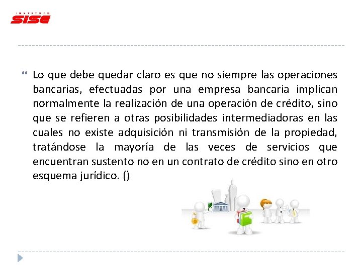  Lo que debe quedar claro es que no siempre las operaciones bancarias, efectuadas