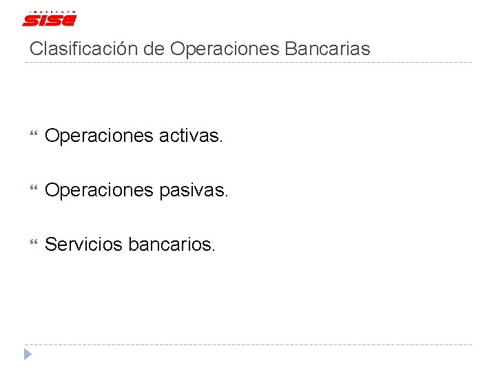 Clasificación de Operaciones Bancarias Operaciones activas. Operaciones pasivas. Servicios bancarios. 