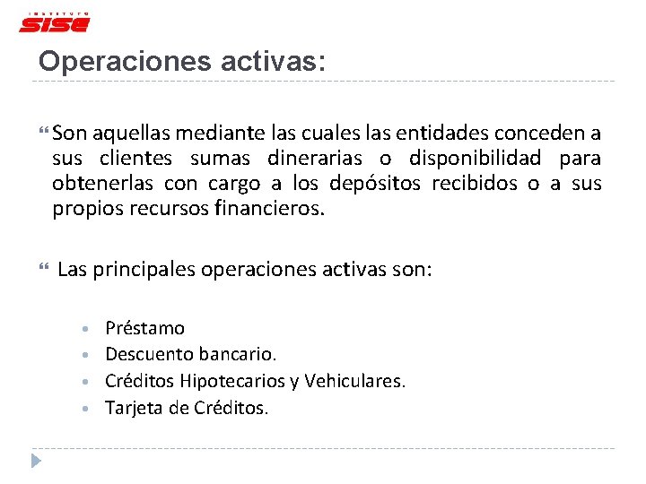 Operaciones activas: Son aquellas mediante las cuales las entidades conceden a sus clientes sumas