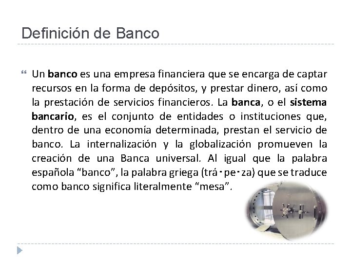 Definición de Banco Un banco es una empresa financiera que se encarga de captar