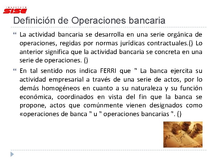 Definición de Operaciones bancaria La actividad bancaria se desarrolla en una serie orgánica de