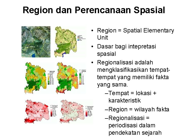 Region dan Perencanaan Spasial • Region = Spatial Elementary Unit • Dasar bagi intepretasi