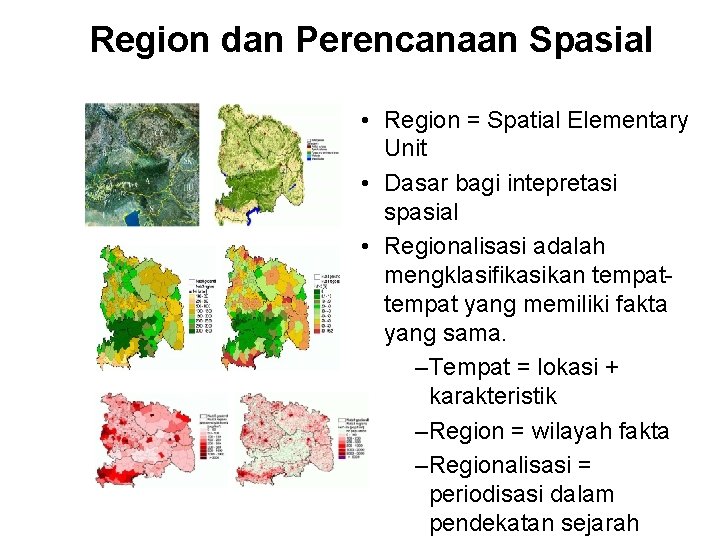 Region dan Perencanaan Spasial • Region = Spatial Elementary Unit • Dasar bagi intepretasi Region dan Perencanaan Spasial • Region = Spatial Elementary Unit • Dasar bagi intepretasi
