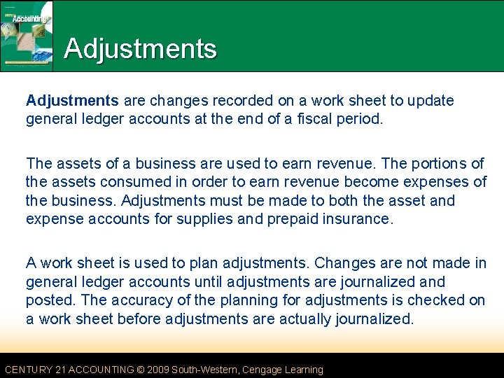 Adjustments are changes recorded on a work sheet to update general ledger accounts at