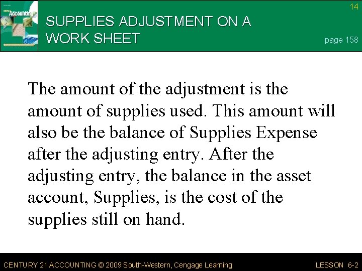 14 SUPPLIES ADJUSTMENT ON A WORK SHEET page 158 The amount of the adjustment