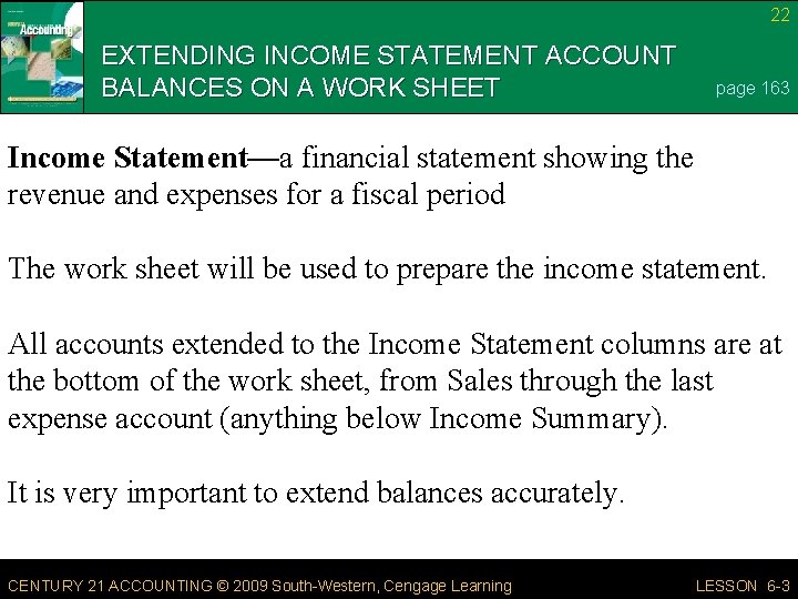 22 EXTENDING INCOME STATEMENT ACCOUNT BALANCES ON A WORK SHEET page 163 Income Statement—a