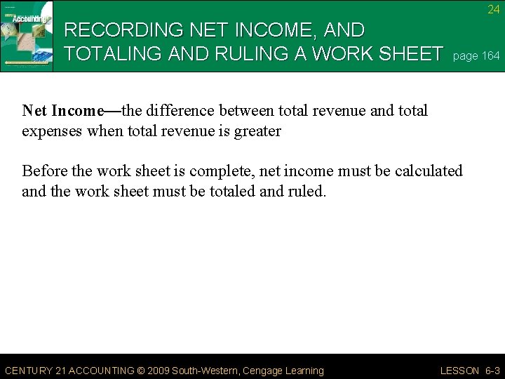 24 RECORDING NET INCOME, AND TOTALING AND RULING A WORK SHEET page 164 Net