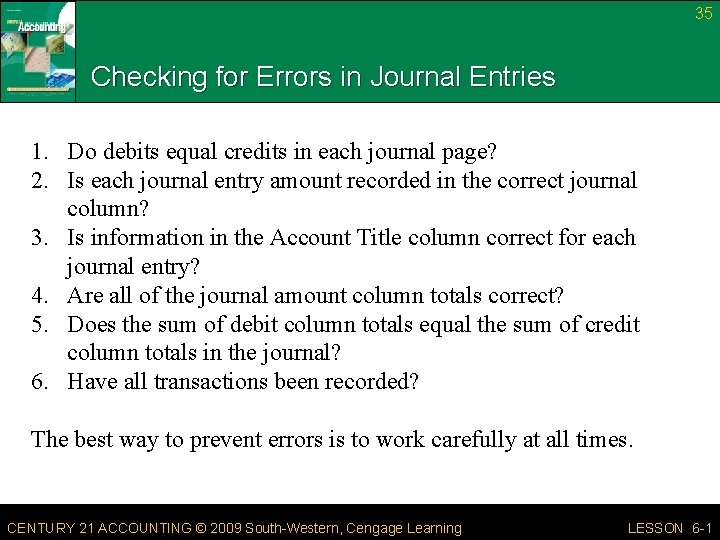 35 Checking for Errors in Journal Entries 1. Do debits equal credits in each