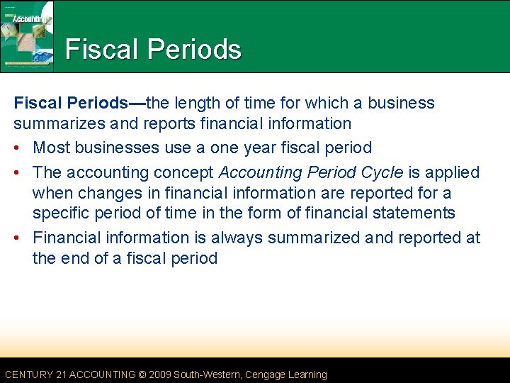 Fiscal Periods—the length of time for which a business summarizes and reports financial information