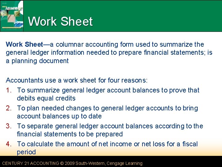 Work Sheet—a columnar accounting form used to summarize the general ledger information needed to
