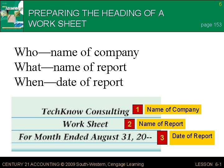 6 PREPARING THE HEADING OF A WORK SHEET page 153 Who—name of company What—name