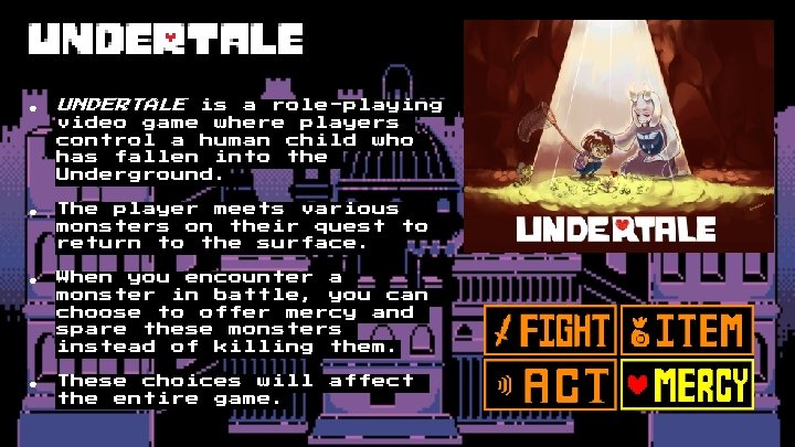 ● UNDERTALE is a role-playing ● The player meets various monsters on their quest