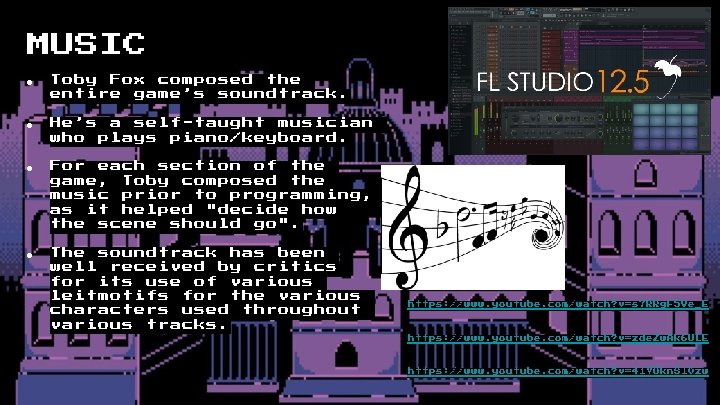 MUSIC ● Toby Fox composed the entire game’s soundtrack. ● He’s a self-taught musician